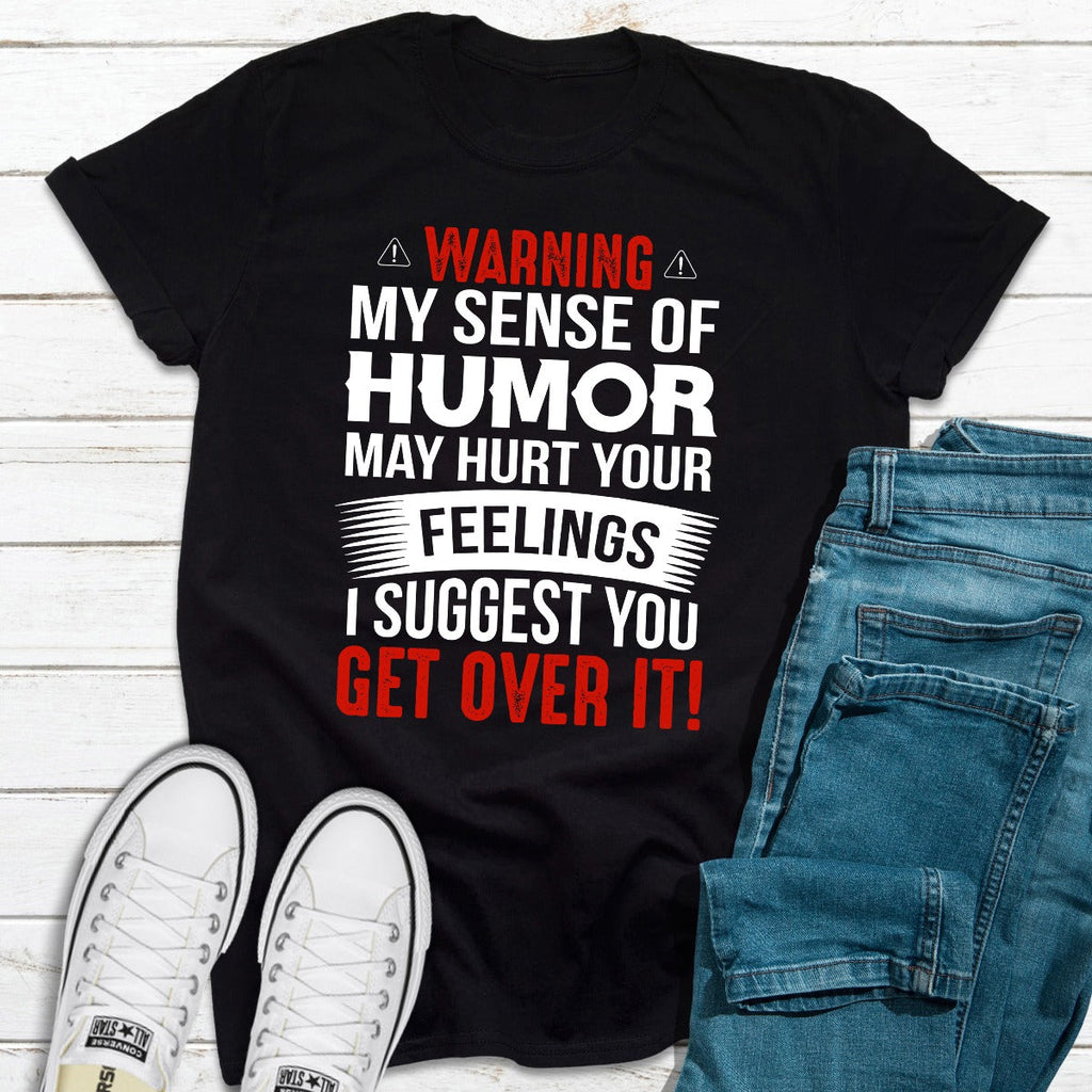 Warning My Sense Of Humor May Hurt Your Feelings T-Shirt