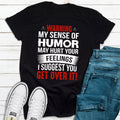 Warning My Sense Of Humor May Hurt Your Feelings T-Shirt